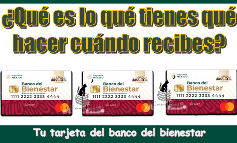 ¿Qué es lo qué tienes qué hacer cuándo recibes tu tarjeta del banco del bienestar?