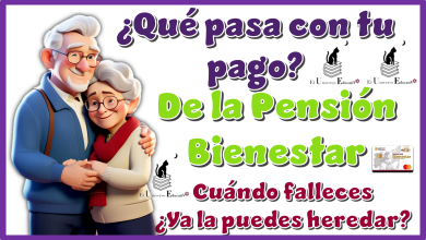 ¿Qué pasa con tu pago de la Pensión Bienestar cuándo falleces? …¿Ya la puedes heredar