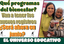 ¿Qué programas del bienestar van a tener los nuevos registros?, ¿será ahora en junio?