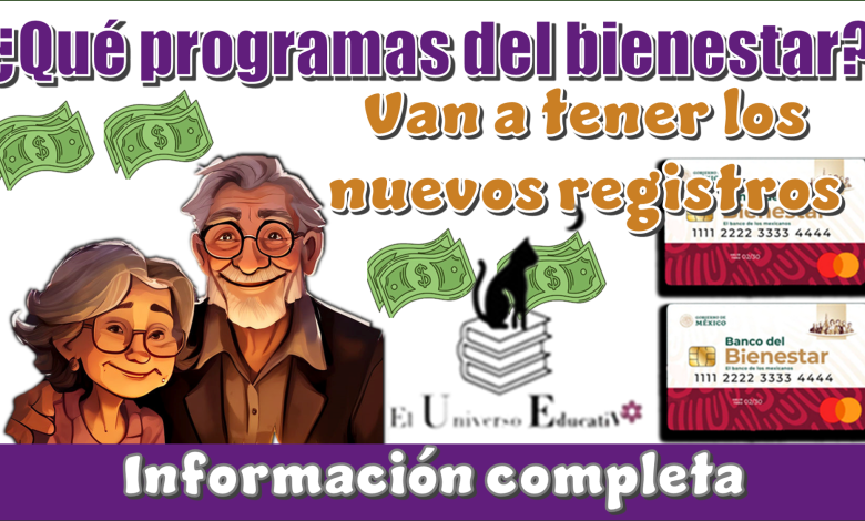 ¿Qué programas del bienestar van a tener los nuevos registros?...Información completa 