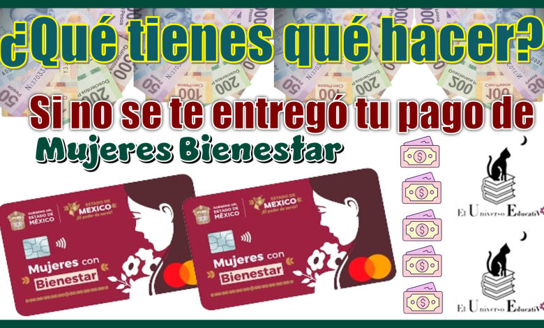 ¿Qué tienes qué hacer si no se te entregó tu pago de Mujeres Bienestar?
