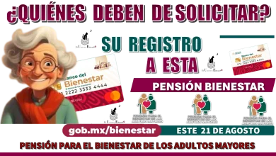 ¿Quiénes deben de solicitar su registro a esta Pensión del Bienestar este 21 de agosto?