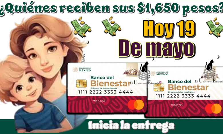 ¿Quiénes reciben sus $1,650 pesos?...Hoy 19 de mayo inicia la entrega 