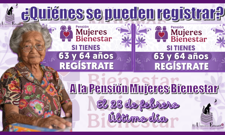 ¿Quiénes se pueden registrar a la Pensión Mujeres Bienestar el 28 de febrero?...Último día
