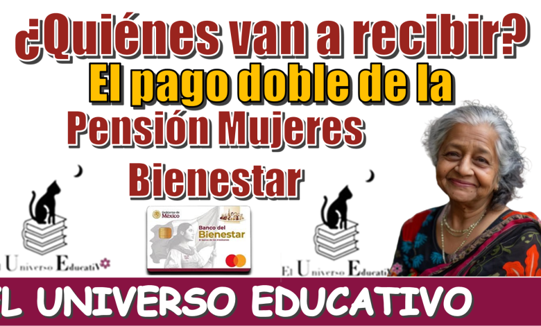 ¿Quiénes van a recibir el pago doble de la Pensión Mujeres Bienestar?