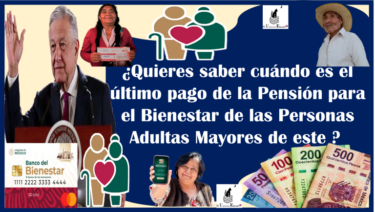 ¿Quieres saber cuándo es el último pago de la Pensión para el Bienestar de las Personas Adultas Mayores de este 2023? 