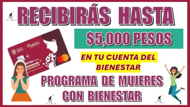 RECIBIRÁS HASTA $5,000 PESOS DE TU PROGRAMA DE MUJERES CON BIENESTAR DE ESTE AÑO 2024 