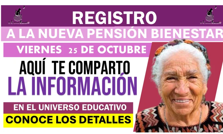 REGISTRO A ESTA NUEVA PENSIÓN BIENESTAR  |  VIERNES 25 DE OCTUBRE… AQUÍ TE COMPARTO LA INFORMACIÓN