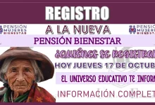 REGISTRO A LA NUEVA PENSIÓN BIENESTAR… ¿QUIÉNES SE REGISTRAN HOY JUEVES 17 DE OCTUBRE? 