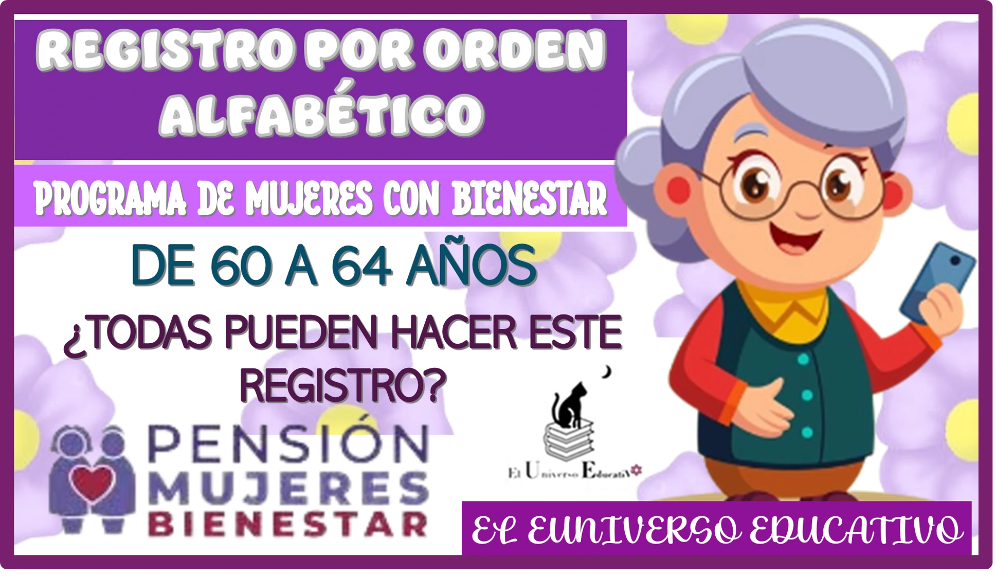 REGISTRO POR ORDEN ALFABÉTICO | PROGRAMA DE MUJERES CON BIENESTAR DE 60 A 64 AÑOS ¿TODAS PUEDEN HACER ESTE REGISTRO?