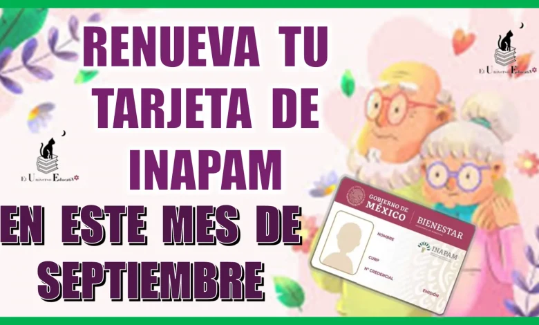 RENUEVA TU TARJETA DE INAPAM EN ESTE MES DE SEPTIEMBRE PARA QUE PUEDAS SEGUIR DISFRUTANDO DE TUS BENEFICIOS..... ADULTOS MAYORES ATENTOS CON ESTO 