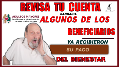 REVISA TU CUENTA BANCARIA ALGUNOS DE LOS BENEFICIARIOS YA RECIBIERON SU PAGO BIENESTAR