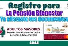 Registro para la Pensión Bienestar | ¿Ya alistaste tus documentos?
