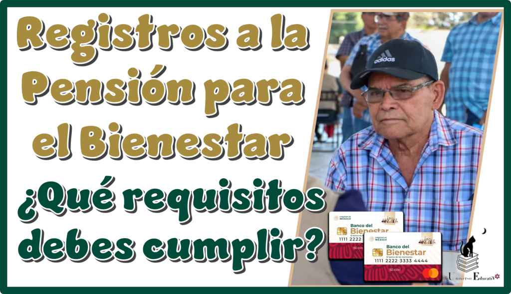 Registros a la Pensión para el Bienestar | ¿Qué requisitos debes cumplir?