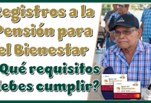 Registros a la Pensión para el Bienestar | ¿Qué requisitos debes cumplir?