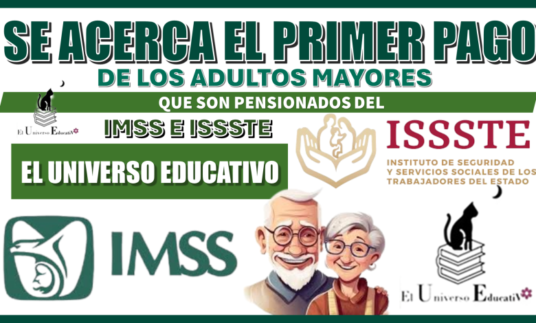 SE ACERCA EL PRIMER PAGO DE LOS ADULTOS MAYORES QUE SON PENSIONADOS DEL IMSS E ISSSTE 