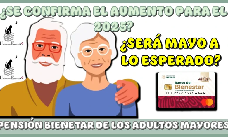 ¿SE CONFIRMA EL AUMENTO PARA EL 2025?...¿SERÁ MAYOR A LO ESPERADO?...AQUÍ INFORMACIÓN COMPLETA | PENSIÓN BIENESTAR DE LOS ADULTOS MAYORES