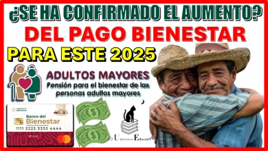 ¿SE HA CONFIRMADO EL AUMENTO DEL PAGO BIENESTAR PARA ESTE 2025?...ESTA INFORMACIÓN PUDIERA INTERESARTE 