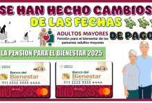 ¿SE HAN HECHO CAMBIOS DE LAS FECHAS DE PAGOS DE LA PENSIÓN PARA EL BIENESTAR DEL 2025?