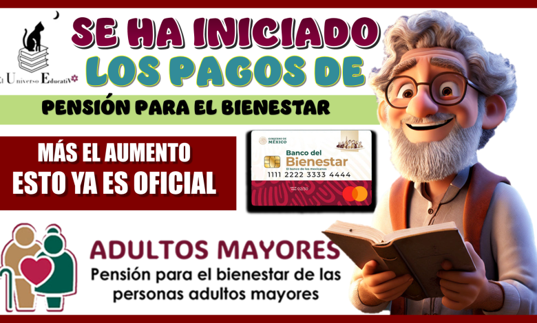 SE HAN INICIADO LOS PAGOS DE LA PENSIÓN PARA EL BIENESTAR MÁS EL AUMENTO...ESTO YA ES OFICIAL 