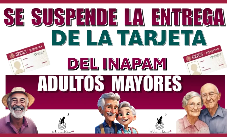 SE SUSPENDE LA ENTREGA DE LA TARJETA DEL INAPAM | ADULTOS MAYORES ATENTOS AQUÍ