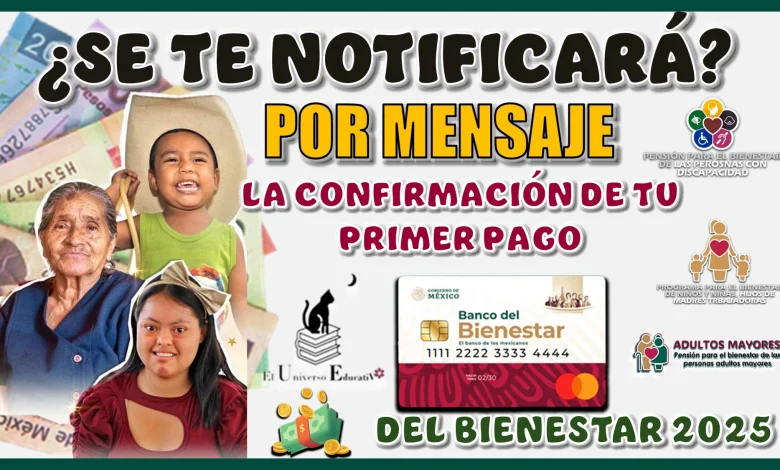 ¿SE TE NOTIFICARÁ POR MENSAJE LA CONFIRMACIÓN DE TU PRIMER PAGO DEL BIENESTAR EN EL 2025?