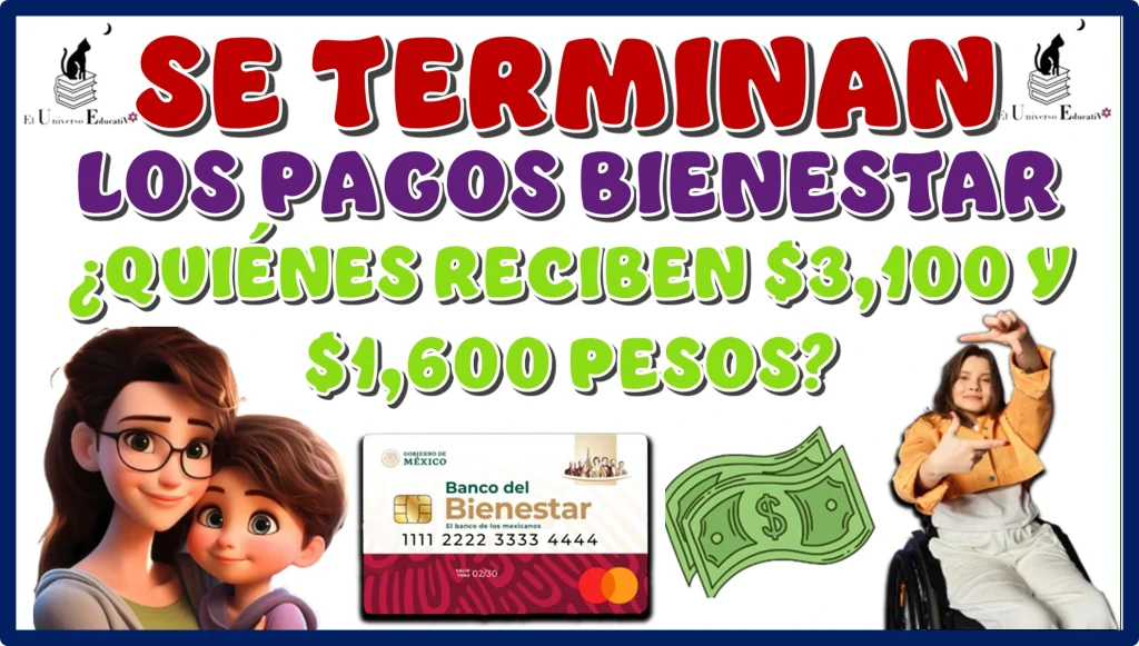 SE TERMINAN LOS PAGOS BIENESTAR | ¿QUIÉNES RECIBEN SU PAGO DE $3,100 Y $1,600 PESOS HOY?