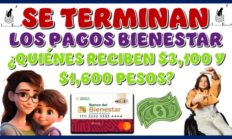 SE TERMINAN LOS PAGOS BIENESTAR | ¿QUIÉNES RECIBEN SU PAGO DE $3,100 Y $1,600 PESOS HOY?