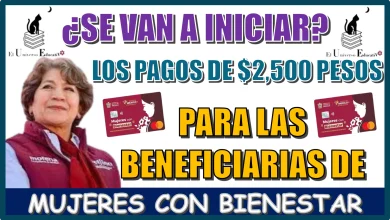 ¿SE VAN A INICIAR LOS PAGOS DE $2,500 PARA LAS BENEFICIARIAS DEL PROGRAMA MUJERES CON BIENESTAR?