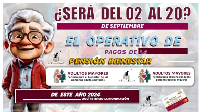 SERÁ DEL 02 AL 20 DE SEPTIEMBRE EL OPERATIVO DE PAGOS DE LA PENSIÓN BIENESTAR DE ESTE AÑO 2024