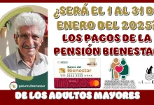 ¿SERÁ DEL 1 AL 31 DE ENERO DEL 2025 LOS PAGOS DE LA PENSIÓN BIENESTAR PARA LOS ADULTOS MAYORES?