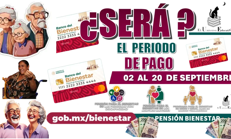 SERÁ EL PERIODO DE PAGO DEL 02 AL 20 DE SEPTIEMBRE PENSIÓN BIENESTAR DE ESTE AÑO 2024