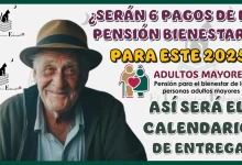 ¿SERÁN 6 PAGOS DE LA PENSIÓN BIENESTAR PARA ESTE 2025? | ASÍ QUEDA EL CALENDARIO DE ENTREGA