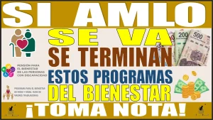 SI AMLO SE VA SE TERMINAN ESTOS PROGRAMAS QUE CONFORMAN EL BIENESTAR | ¡TOMA NOTA!