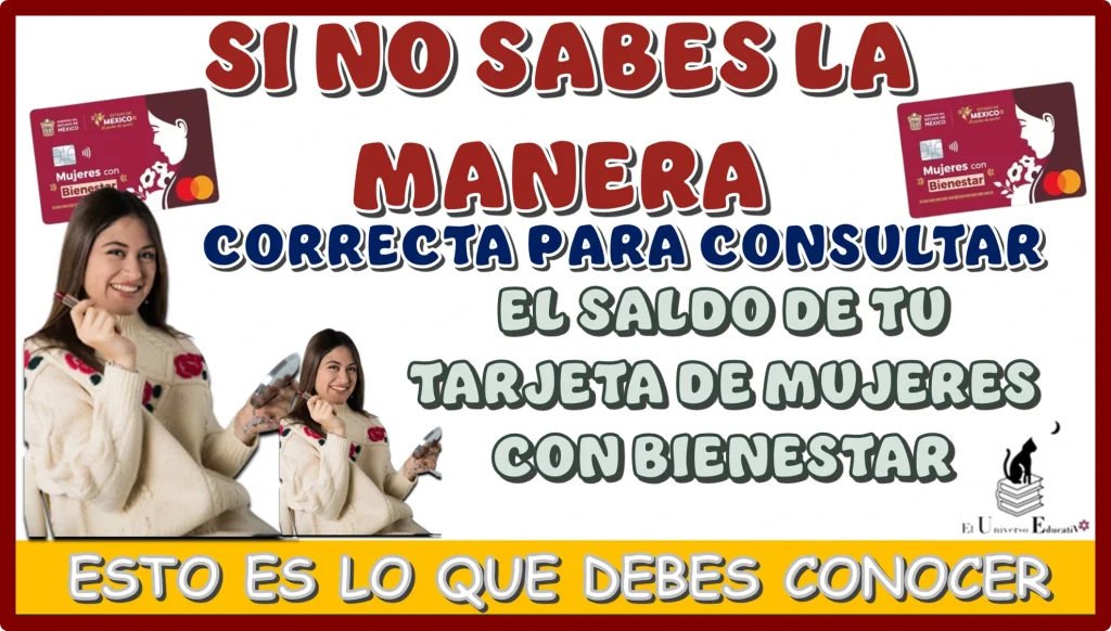 SI NO SABES LA MANERA CORRECTA PARA CONSULTAR EL SALDO DE TU TARJETA DE MUJERES CON BIENESTAR, ESTO ES LO QUE DEBES CONOCER 