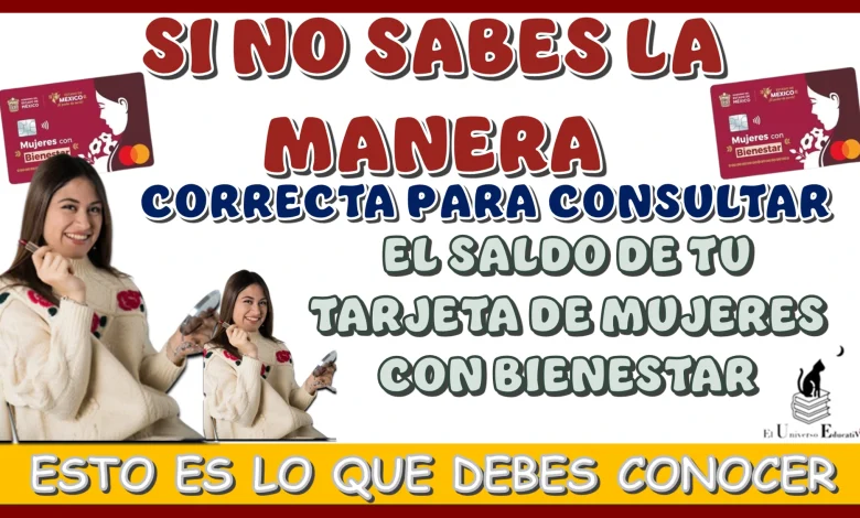 SI NO SABES LA MANERA CORRECTA PARA CONSULTAR EL SALDO DE TU TARJETA DE MUJERES CON BIENESTAR, ESTO ES LO QUE DEBES CONOCER 