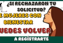 ¿SI RECHAZARON TU SOLICITUD DE MUJERES CON BIENESTAR PUEDES VOLVER A REGÍSTRARTE?