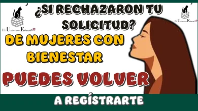 ¿SI RECHAZARON TU SOLICITUD DE MUJERES CON BIENESTAR PUEDES VOLVER A REGÍSTRARTE?