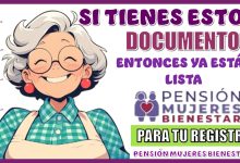 SI TIENES ESTOS DOCUMENTOS ENTONCES YA ESTÁS LISTA PARA TU REGISTRO A LA PENSIÓN MUJERES BIENESTAR