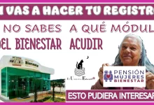 SI VAS HACER TU REGISTRO Y NO SABES A QUÉ MÓDULO DEL BIENESTAR ACUDIR...ENTONCES ESTO PUDIERA INTERESARTE 