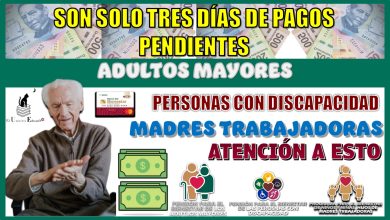 SON SOLO TRES DÍAS DE PAGOS PENDIENTES | ADULTOS MAYORES, PERSONAS CON DISCAPACIDAD Y MADRES TRABAJADORAS, ATENCIÓN A ESTO