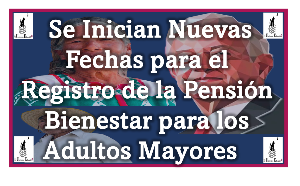 ≫ Se Inician Nuevas Fechas para el Registro de la Pensión Bienestar ...