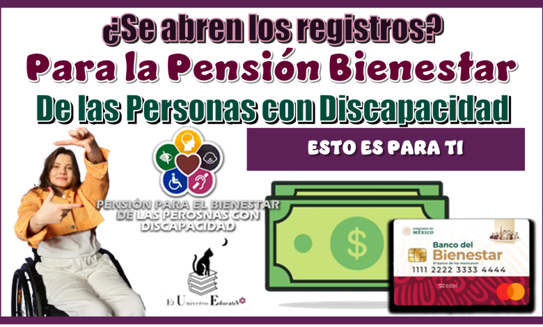 ¿Se abren los registros para la Pensión Bienestar de las Personas con Discapacidad?... ESTO ES PARA TI 