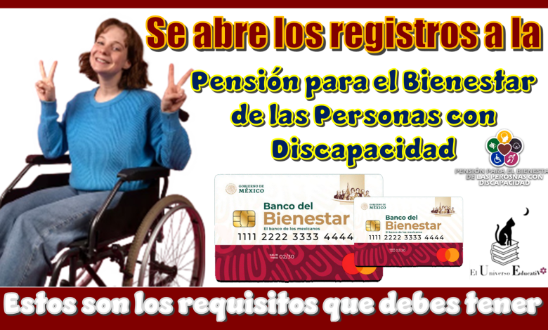 Se abren los registros para la Pensión para el Bienestar de las Personas con Discapacidad...Estos son los requisitos que debes tener 