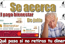 Se acerca el pago bienestar de julio...¿Qué pasa si no retiras tu dinero?