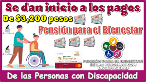 Se dan inicio a los pagos de $3,200 pesos | Pensión para el Bienestar de las Personas con Discapacidad