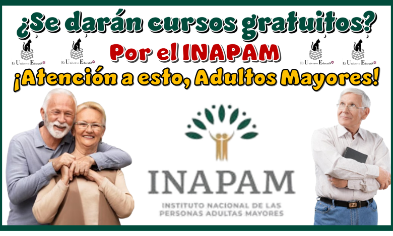 ¿Se darán cursos gratuitos por el INAPAM?… ¡Atención a esto, Adultos Mayores!