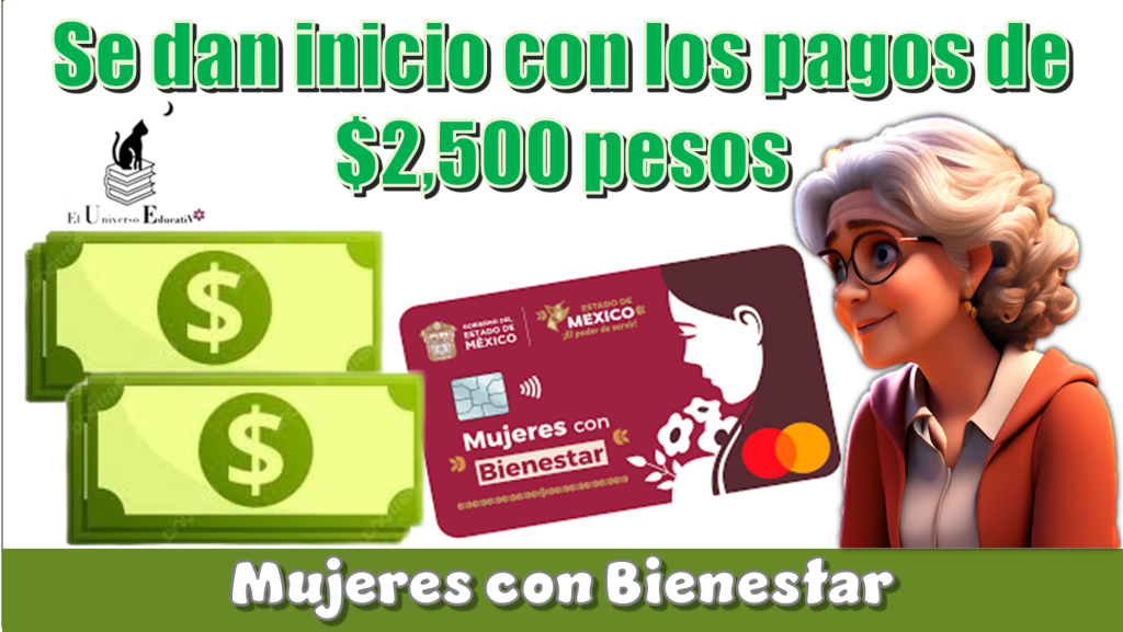 Se darán inicio con los pagos de $2,500 pesos  | Mujeres con Bienestar