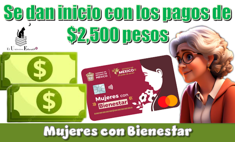 Se darán inicio con los pagos de $2,500 pesos  | Mujeres con Bienestar