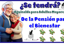 ¿Se tendrá aguinaldo para Adultos Mayores de la Pensión para el Bienestar?